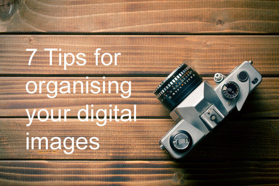 Seven Tips for Organising your Digital Images