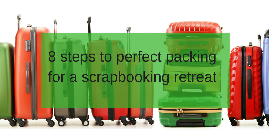 8 Steps to Perfect Packing for a Scrapbooking Retreat