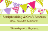 Extra 24 hours - 16th May 2024 Craft retreat - Memories and Photos